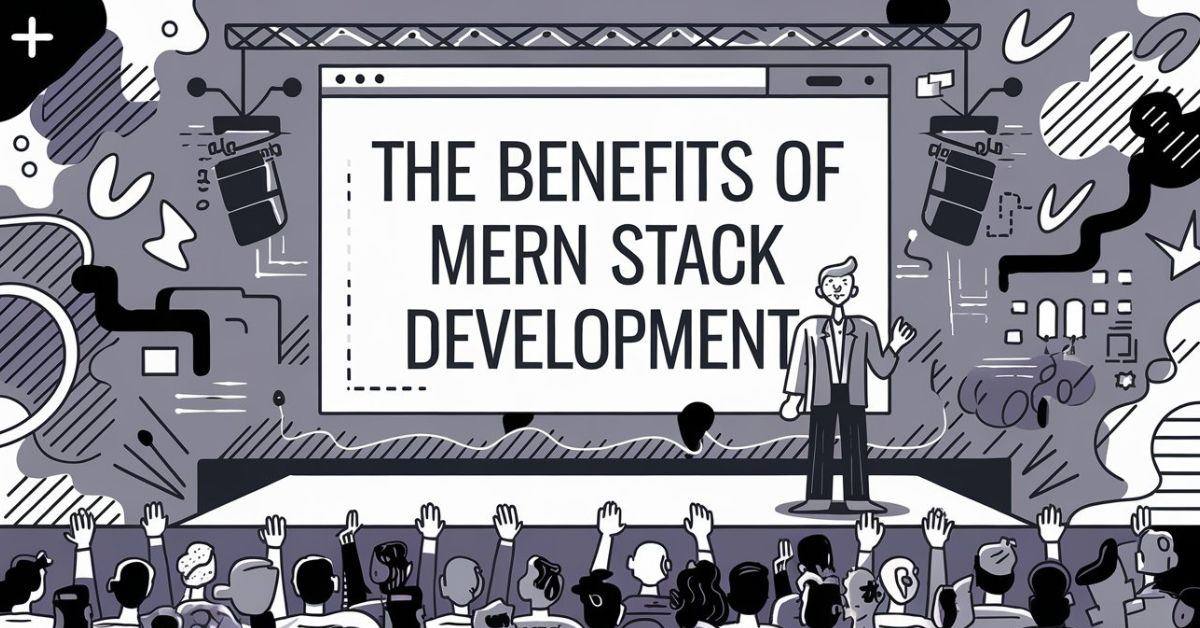 The Benefits of MERN Stack Development