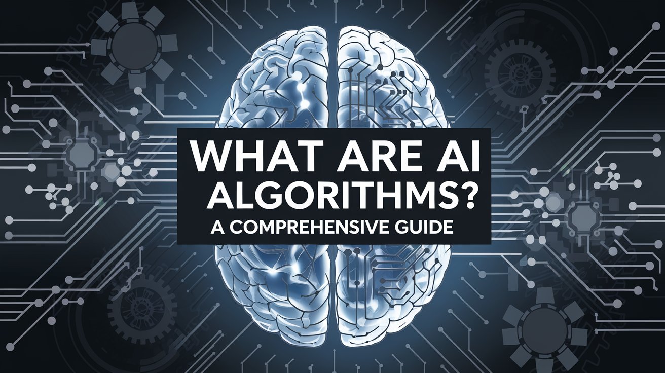 What Are AI Algorithms? A Comprehensive Guide